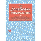 The Loneliness Companion: A Practical Guide for Improving Your Self-Esteem and Finding Comfort in Yourself