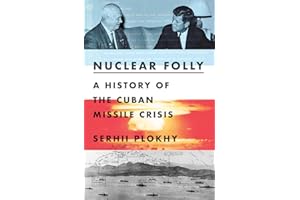 Nuclear Folly: A History of the Cuban Missile Crisis