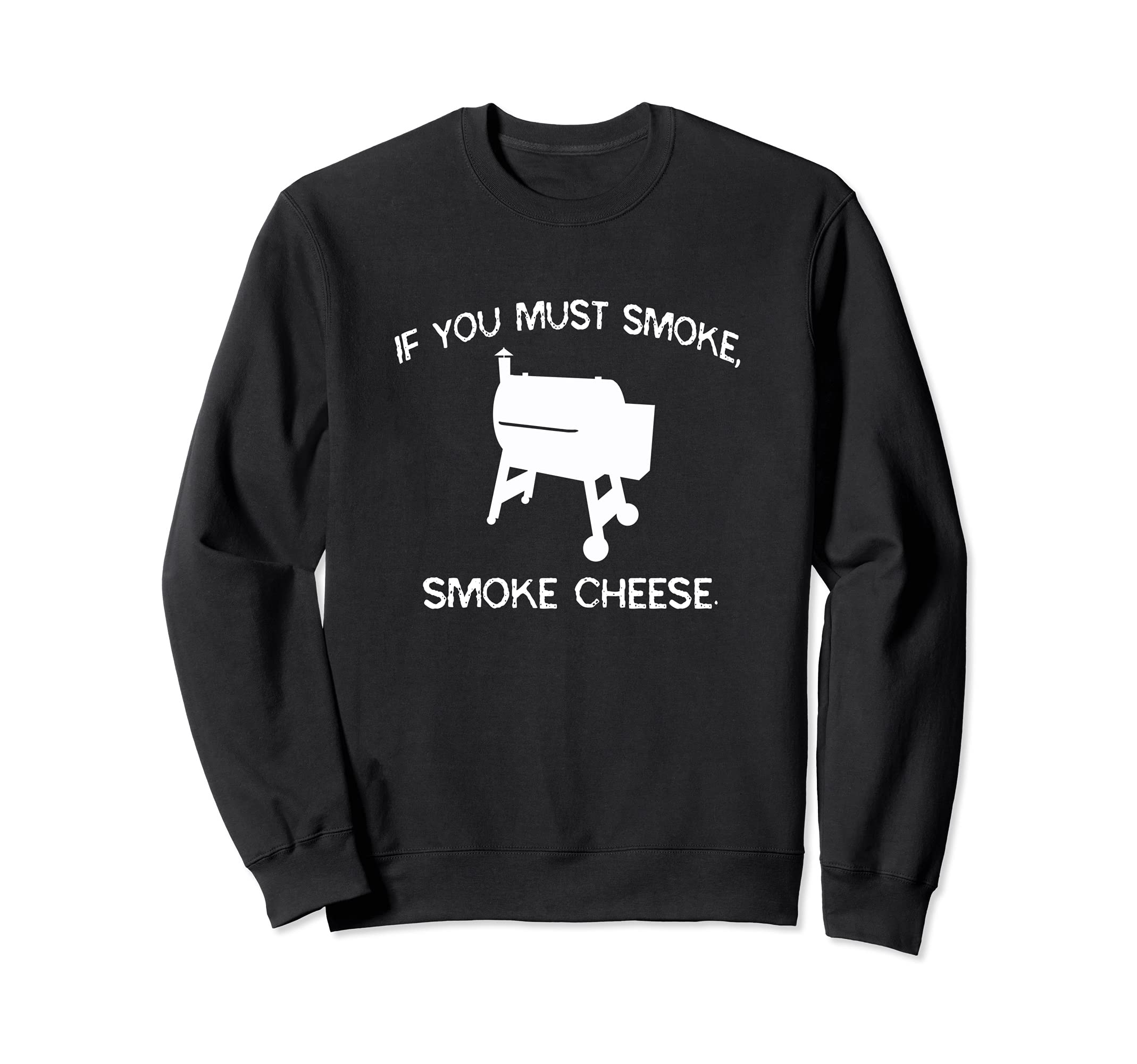 If You Must Smoke, Smoke Cheese Funny BBQ Smoker Chef Sweatshirt