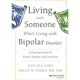 Living With Someone Who's Living With Bipolar Disorder: A Practical Guide for Family, Friends, and Coworkers