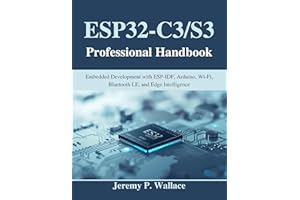 ESP32-C3/S3 Professional Handbook: Embedded Development with ESP-IDF, Arduino, Wi-Fi, Bluetooth LE, and Edge Intelligence (Be