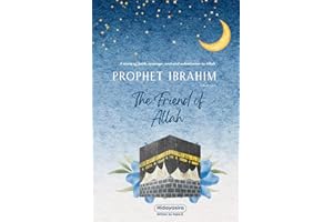 Prophet Ibrahim’s Trust in Allah: Lessons from the Life of Prophet Ibrahim for Young Readers (Lessons from the Prophets: Inspiring Islamic Stories for Young Readers)