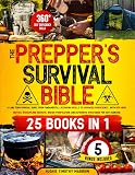 The Prepper’s Survival Bible [25 Books in 1]: from Fundamental Lifesaving Skills to Advanced Proficiency, with Off-Grid Tactics, Stockpiling Secrets, Water Purification & Defensive Strategies