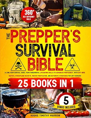 The Prepper’s Survival Bible [25 Books in 1]: from Fundamental Lifesaving Skills to Advanced Proficiency, with Off-Grid Tactics, Stockpiling Secrets, Water Purification & Defensive Strategies