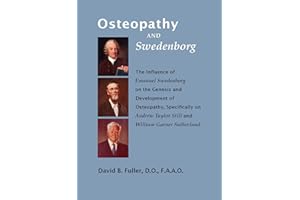 OSTEOPATHY AND SWEDENBORG: The Influence of Emanuel Swedenborg on the Genesis and Development of Osteopathy, Specifically on 