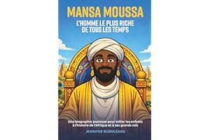 Mansa Moussa, l'homme le plus riche de tous les temps: une biographie jeunesse pour initier les enfants à l’histoire de l’Afr