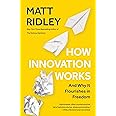 How Innovation Works: And Why It Flourishes in Freedom