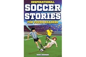 Inspirational Soccer Stories for Young Readers: 12 Unbelievable True Tales to Inspire and Amaze Young Soccer Lovers