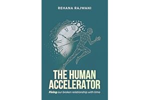 The Human Accelerator: Fixing Our Broken Relationship With Time