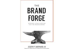 The Brand Forge: Strategy, Story, and Design for the Modern Brand