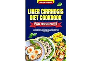 LIVER CIRRHOSIS DIET COOKBOOK FOR BEGINNERS: An Easy Guide with Food List and Simple and Delicious Low-Sodium Recipes to Impr