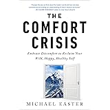 The Comfort Crisis: Embrace Discomfort To Reclaim Your Wild, Happy, Healthy Self