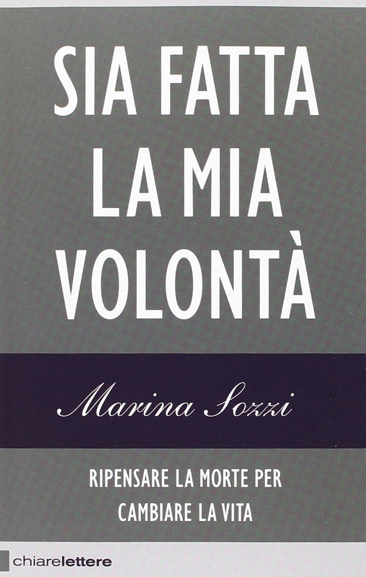 Amazon It Sia Fatta La Mia Volonta Ripensare La Morte Per Cambiare La Vita Sozzi Marina Libri