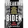 Breaking Biden: Exposing the Hidden Forces and Secret Money Machine Behind Joe Biden, His Family, and His Administration