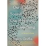 Out of Silence, Sound. Out of Nothing, Something.: A Writers Guide