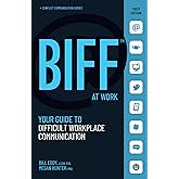 BIFF at Work: Your Guide to Difficult Workplace Communication (BIFF Conflict Communication Series, 2)