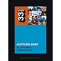 U2's Achtung Baby: Meditations on Love in the Shadow of the Fall (33 1/3 Book 49) book cover
