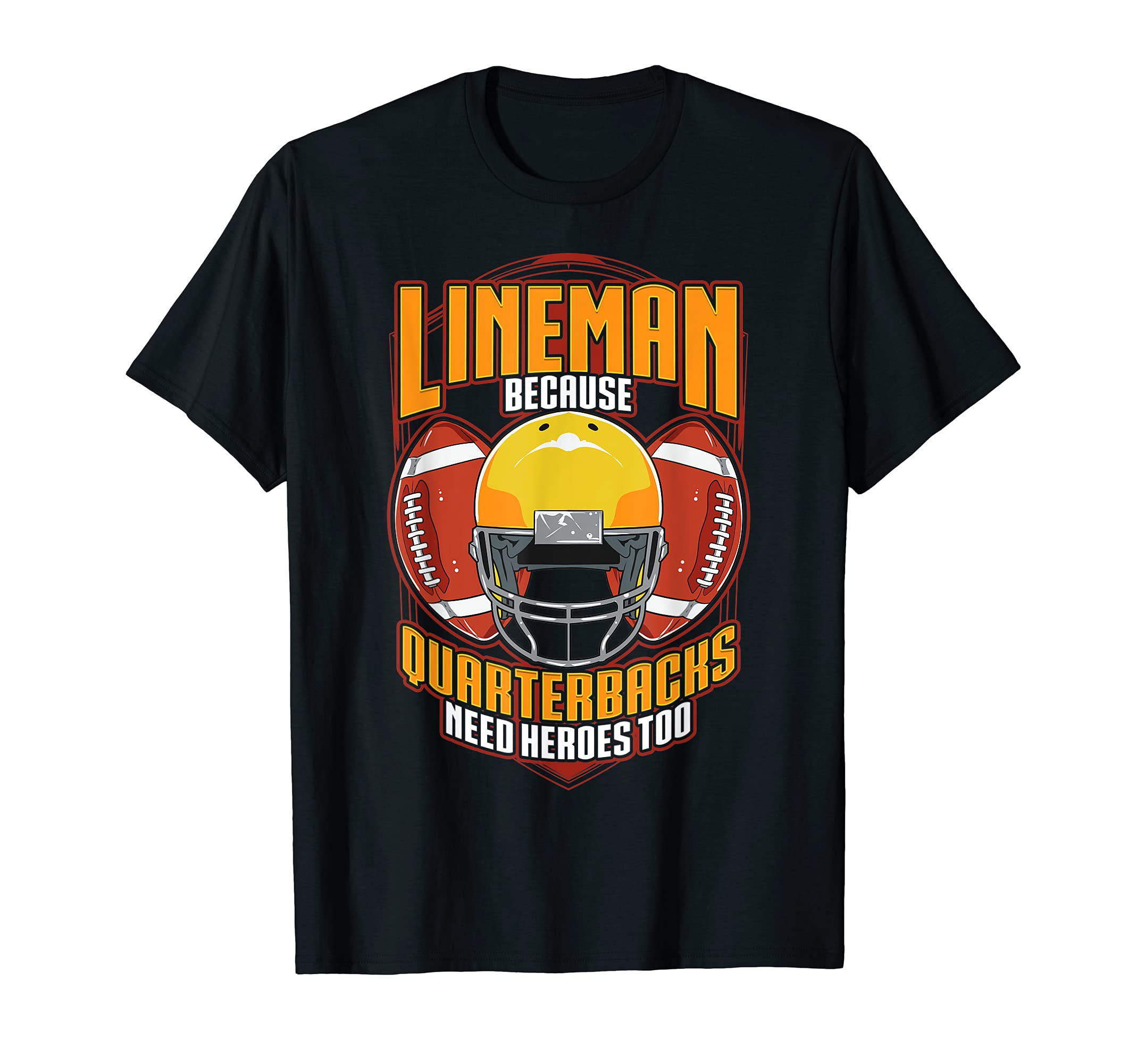 Football Linemen Because Quarterbacks need Heroes T-Shirt