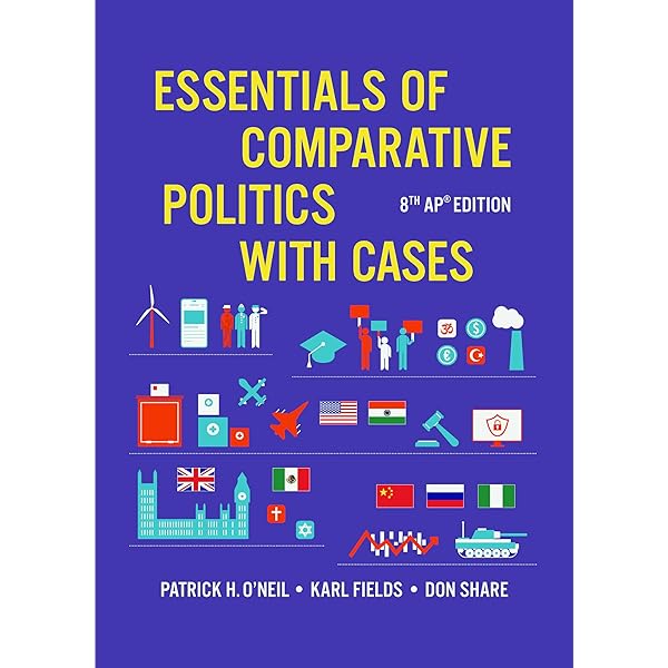 Essentials of Comparative Politics With Cases: Ap Edition: O'Neil