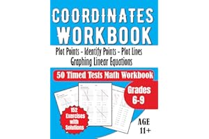 Coordinates Workbook Plot Points Identify Points Plot Lines Graphing Linear Equations Grades 6-9: 50 Timed Tests Math Workboo