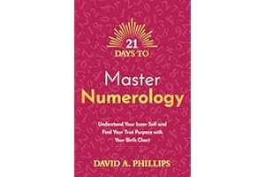 21 Days to Master Numerology: Understand Your Inner Self and Find Your True Purpose with Your Birth Chart