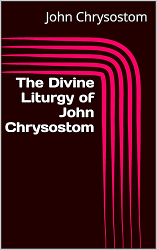 Download The Divine Liturgy of John Chrysostom (English Edition) PDF