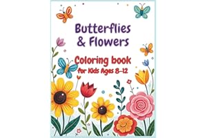 Butterflies & Flowers Coloring Book for Kids: 50 Cute Coloring Pages for Kids Ages 8-12 with Butterflies, Beautiful Flowers and Positive, Inspirational Affirmations