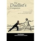The Duellist's Companion: A training manual for 17th century Italian rapier