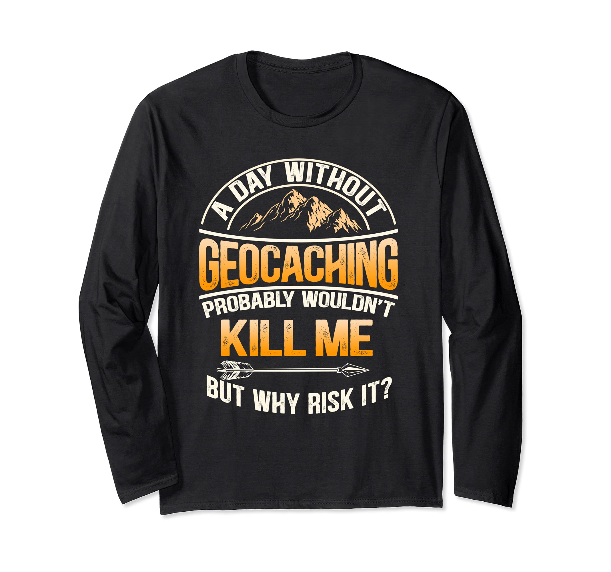 A Day Without Geocaching - Funny Geocaching Long Sleeve T-Shirt