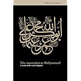 The Succession to Muhammad: A Study of the Early Caliphate
