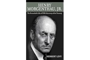 Henry Morgenthau, Jr.: The Remarkable Life of FDR's Secretary of the Treasury