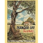 Tranquil Life Scenes An adult grayscale coloring book to relieve anxiety and depression: Stress Relief from Calm Scenes of Rural Life, Rustic Places, ... in Rural Activities (Relaxing Country Scenes)