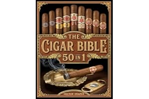 The Cigar Bible: [50 in 1] Master the Art of Cigar Smoking with Tips, Pairings, Rituals, and Expert Secrets to Choose, Cut, Light, and Enjoy Cigars Like a True Aficionado