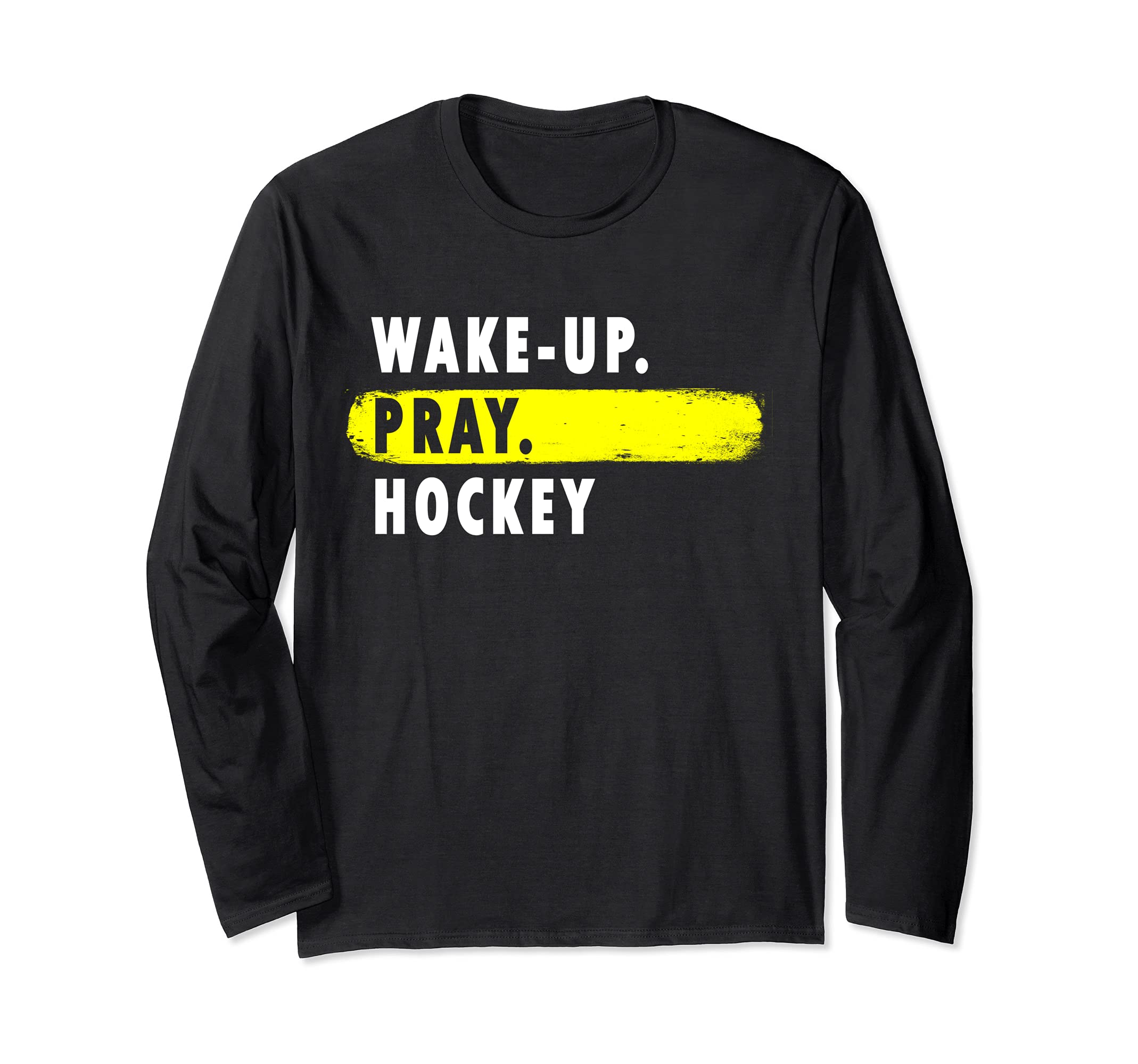 Wake Up, Pray, Hockey - Novelty Hobby Long Sleeve T-Shirt