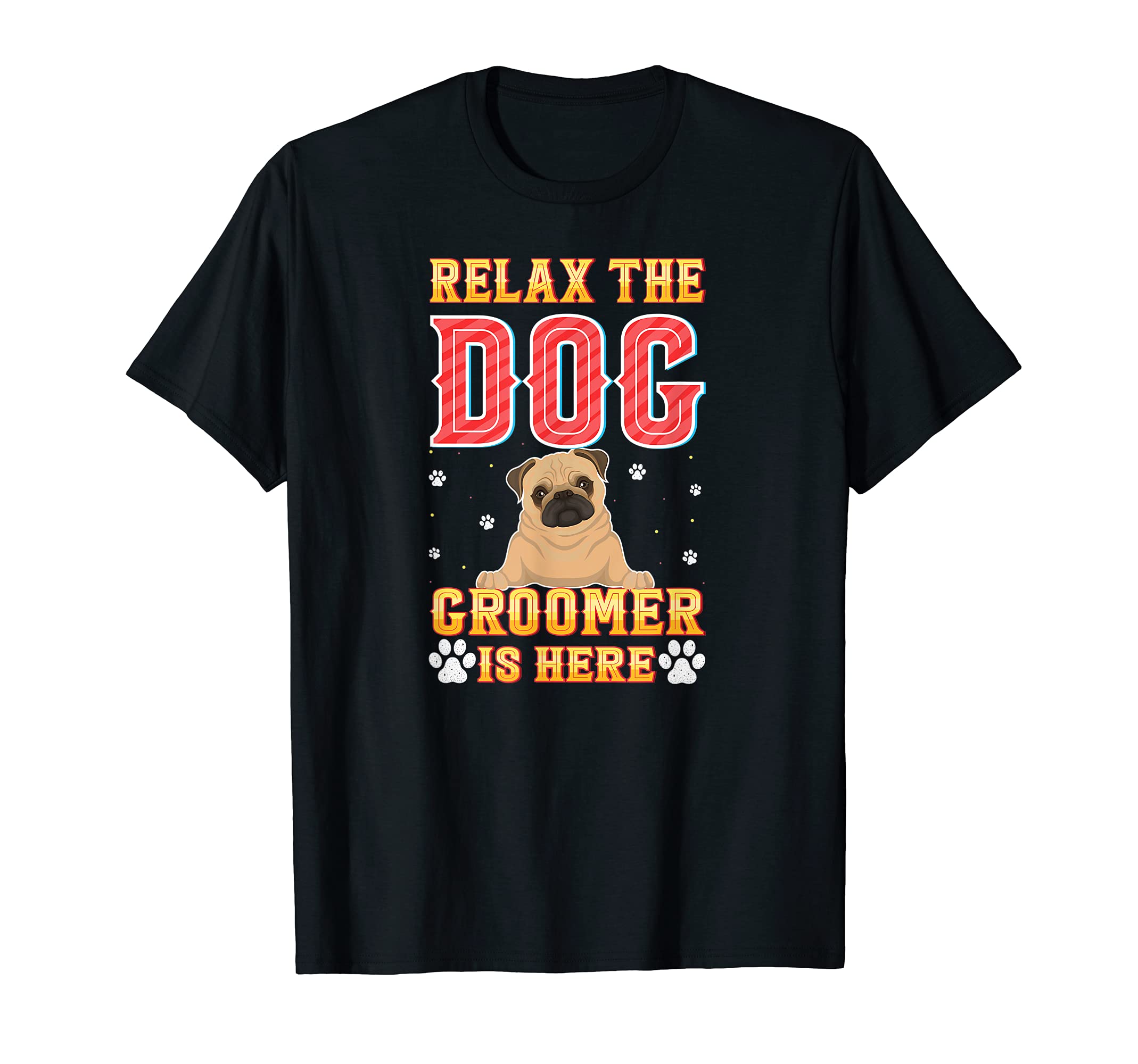 Relax Dog Groomer Is Here - Furologist Dog Grooming Funny T-Shirt