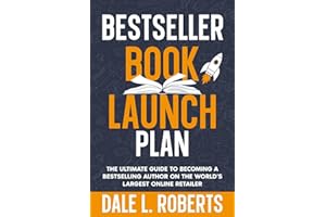 Bestseller Book Launch Plan: The Ultimate Guide to Becoming a Bestselling Author on the World’s Largest Online Retailer (Self-Publishing with Dale)