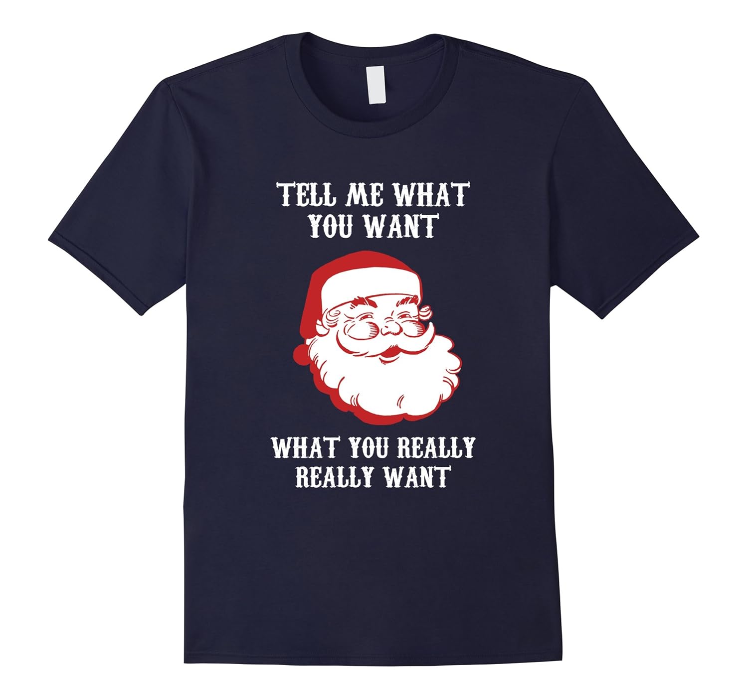 Tell me What you want What you Really Really want Xmas Shirt-ANZ