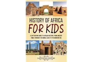 History of Africa for Kids: A Captivating Guide to African History, from Ancient Times through the Middle Ages to the Modern 