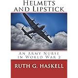 Helmets and Lipstick: An Army Nurse in World War Two