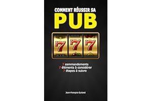 Comment réussir sa pub: 7 commandements / 7 éléments à considérer / 7 étapes à suivre (French Edition)