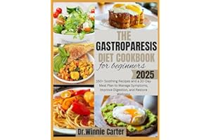 THE GASTROPARESIS DIET COOKBOOK FOR BEGINNERS 2025: 150+ Soothing Recipes and a 30-Day Meal Plan to Manage Symptoms, Improve Digestion, and Restore Wellness