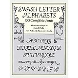 Swash Letter Alphabets: 100 Complete Fonts (Lettering, Calligraphy, Typography)