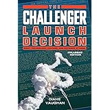 The Challenger Launch Decision: Risky Technology, Culture, and Deviance at NASA, Enlarged Edition