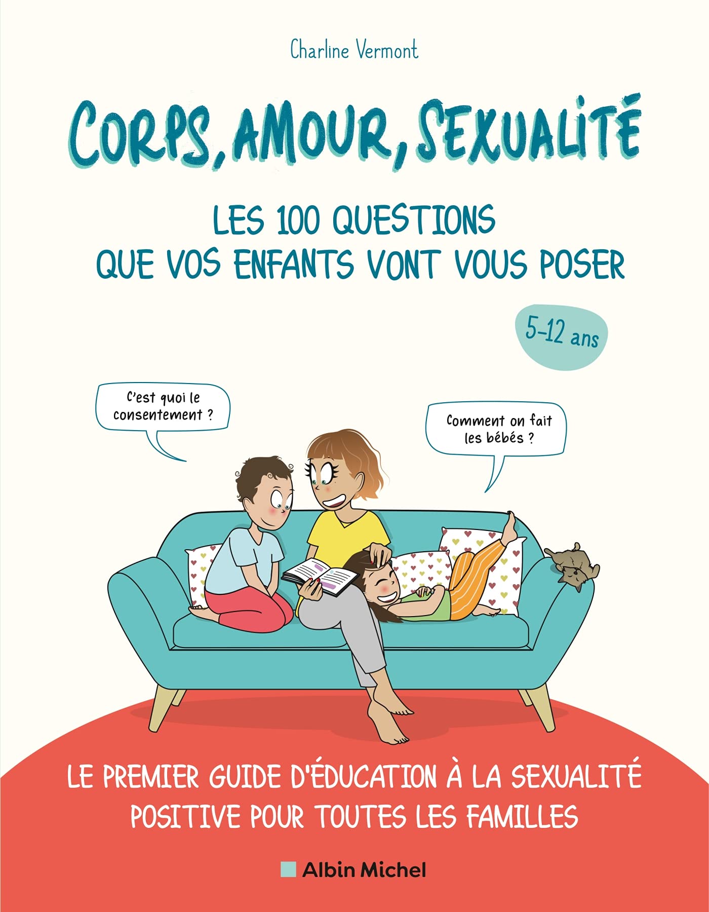 Corps Amour Sexualite Les 100 Questions Que Vos Enfants Vont Vous Poser Le Premier Guide D Education A La Sexualite Positive Pour Toutes Les Familles Amazon Co Uk Charline Vermont Books