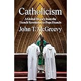 Catholicism: A Global History from the French Revolution to Pope Francis