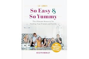 Lil' Luna's So Easy & So Yummy: The Ultimate Resource for Feeding Your Friends and Family