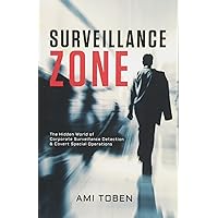 Surveillance Zone: The Hidden World of Corporate Surveillance Detection & Covert Special Operations