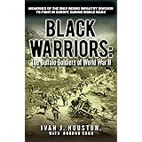 Black Warriors: The Buffalo Soldiers of World War II Memories of the Only Negro Infantry Division to Fight in Europe During W