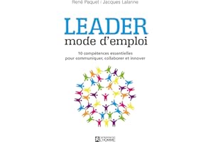 Leader : mode d'emploi: 10 compétences essentielles pour communiquer, stimuler, innover (NON CLASSE) (French Edition)