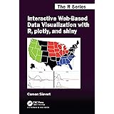 Interactive Web-Based Data Visualization with R, plotly, and shiny (Chapman & Hall/CRC The R Series)